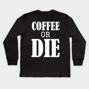 Coffee or Die shirt - Skull shirt - coffee shirt - funny shirt - boyfriend gift - yoga shirt - punk shirt - skeleton shirt - coffee or Death Kids Long Sleeve T-Shirt